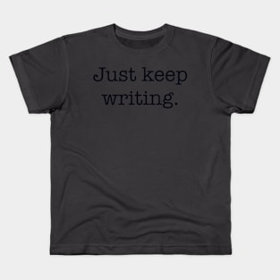 Just Keep Writing Kids T-Shirt